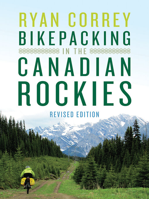 Title details for Bikepacking in the Canadian Rockies — Revised Edition by Ryan Correy - Available